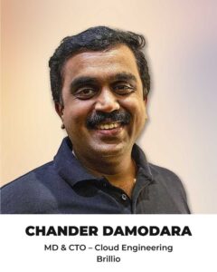 Chander Damodaran, MD & CTO – Cloud Engineering at Brillio.